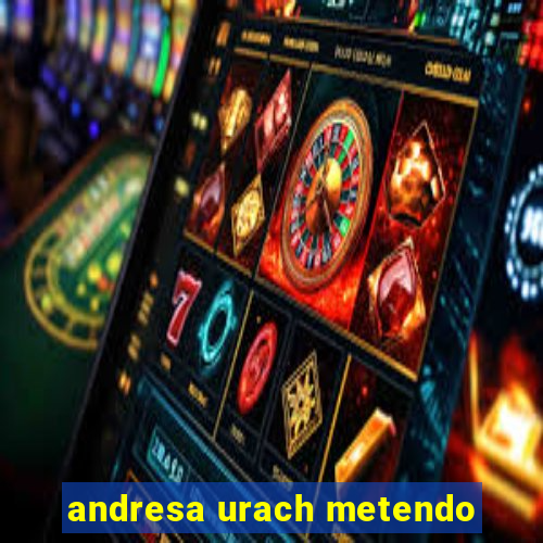 andresa urach metendo